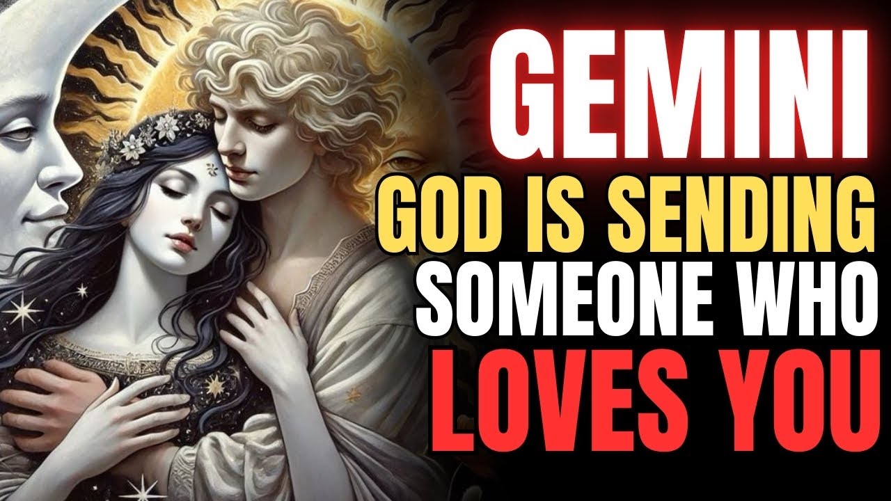 ♊💘 GEMINI – GOD IS SENDING SOMEONE WHO WILL TRULY LOVE YOU