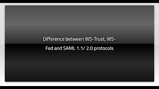 Difference between WS-Trust, WS-Fed and SAML 1.1/ 2.0 protocols