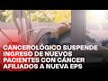 Instituto Nacional de Cancerología suspende ingreso de nuevos pacientes con cáncer de Nueva EPS
