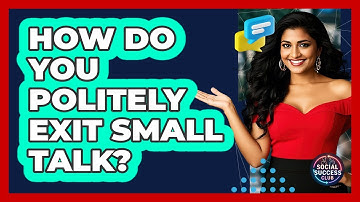 How Do You Politely Exit Small Talk? - Social Success Club