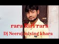 Ra riri ra dj neeraj mixing khara