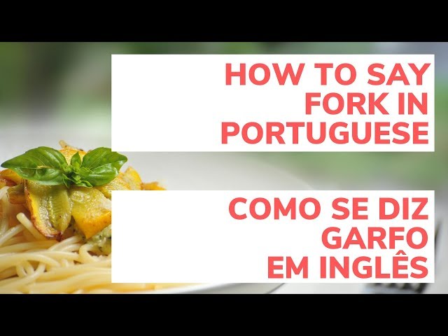 How to say Fork in Portuguese = Como se Diz Garfo em Inglês 