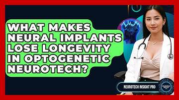 What Makes Neural Implants Lose Longevity In Optogenetic Neurotech? - Neurotech Insight Pro
