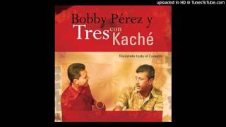 Bobby Pérez y Tres con Kaché -  Voy a conquistarte