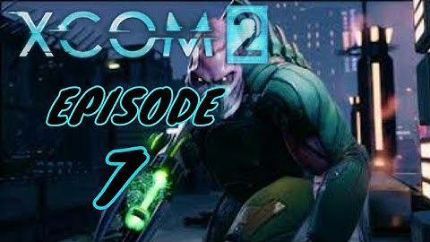XCOM 2 | Gameplay Walkthrough | Episode 7 | PS4 LIVESTREAM | No Commentary