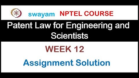 Patent Law for Engineers and Scientists Assignment 12 Solution 2020 || NPTEL ||