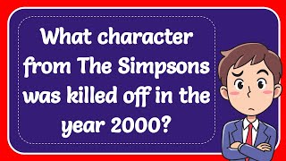 What character from The Simpsons was killed off in the year 2000? Answer