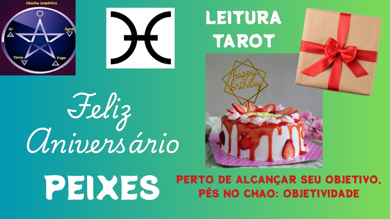 ♓PEIXES -  FELIZ ANIVERSÁRIO!!🎂🥂 VOCE MUITO PERTO DE ALCANÇAR UM OBJETIVO, SEJA PRÁTICO E OBJETIVO.
