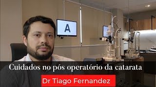 Cuidados e dúvidas  no pós  operatório  da cirurgia  de catarata - Dr Tiago Fernandez