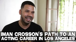 The Path To A Full-Time Acting Career In Los Angeles - Iman Crosson [FULL INTERVIEW]
