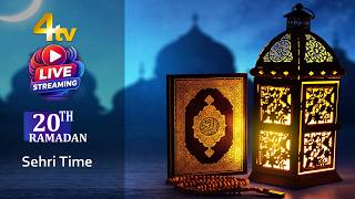 Sehri Time | Ramadan Day 20 | 2026 | 4tv News