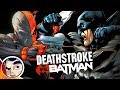 Deathstroke Vs Batman - Complete Story | Comicstorian