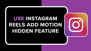 How to Use Instagram Reels Add Motion Hidden Feature