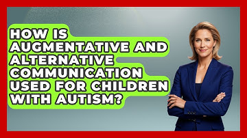 How Is Augmentative and Alternative Communication Used for Children With Autism?