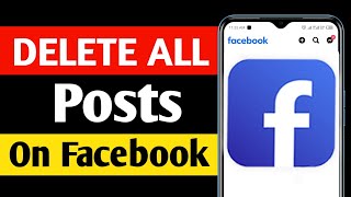How To Delete All Posts On Facebook - Full Guide