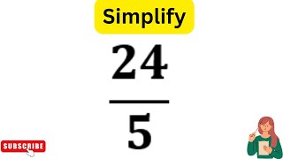 How To Simplify The Fraction 24/5
