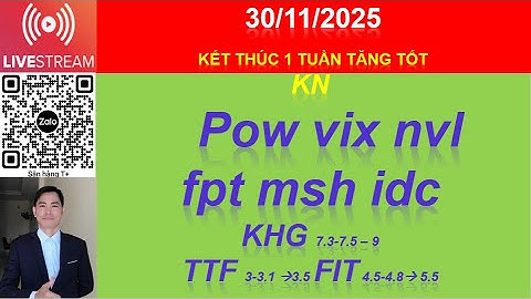 30/11 Qua 1700 sẽ có lực vào. Cổ phiếu MBB EIB VCB POW VIX NVL - Cổ Tức MSH FPT IDC - Penny KHG FIT