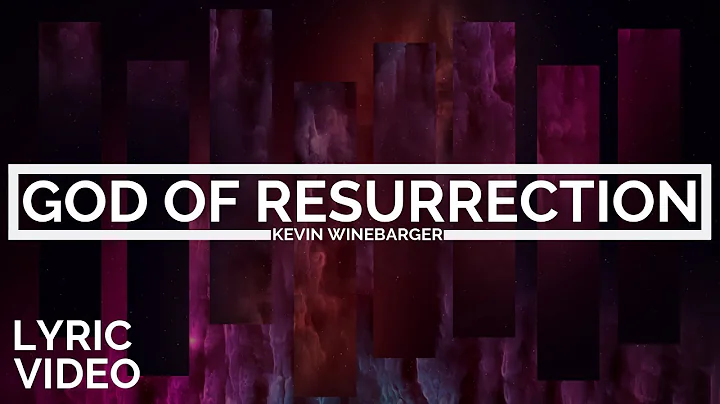 Kevin Winebarger | God Of Resurrection [LYRIC VIDEO]