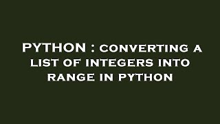 PYTHON : converting a list of integers into range in python