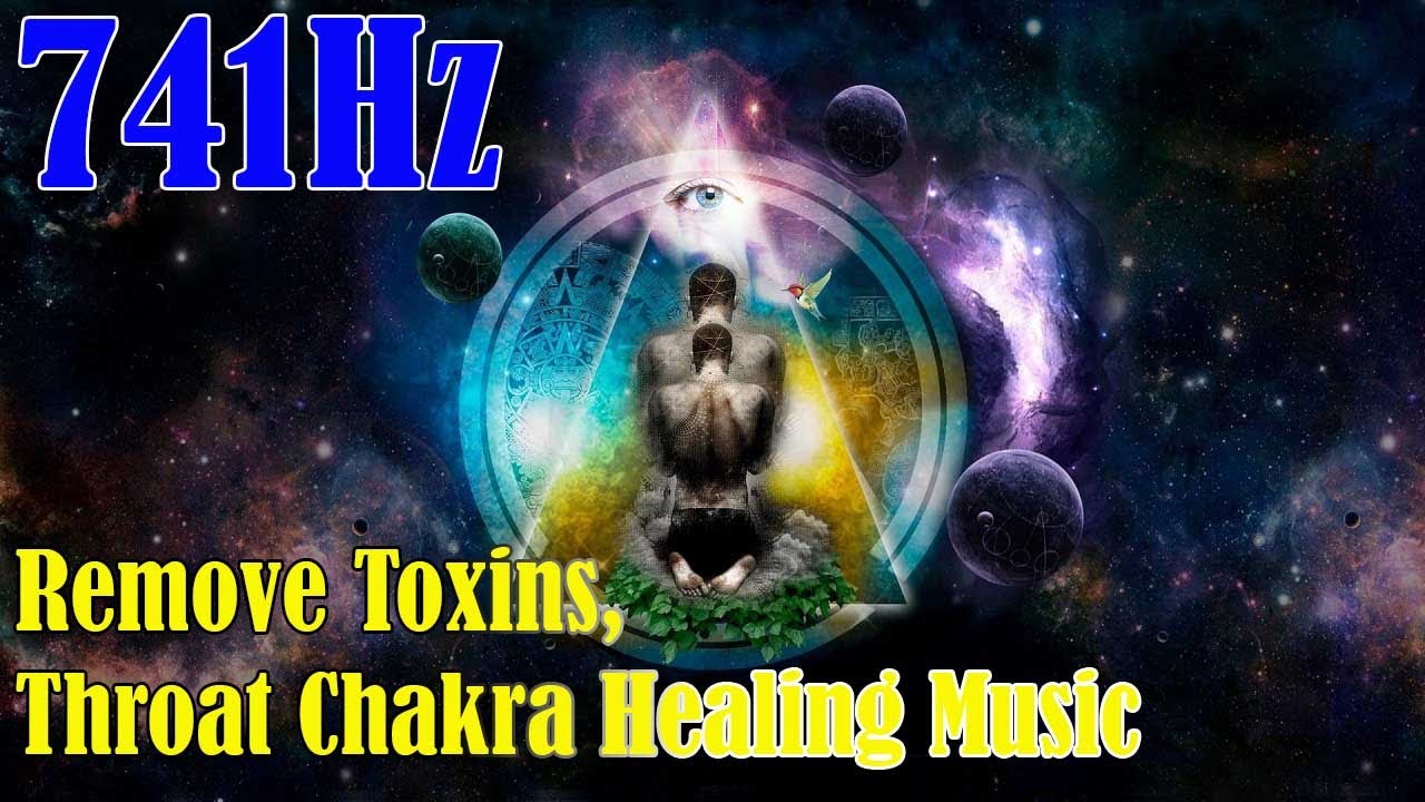 741Hz 》 Remove Toxins, Throat Chakra Healing Music | Boost Immune ...