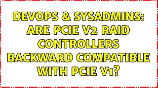 DevOps & SysAdmins: Are PCIe v2 RAID controllers backward compatible with PCIe V1?