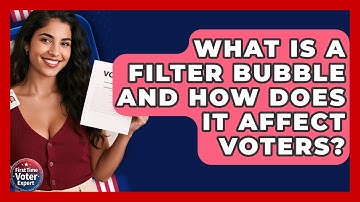 What Is A Filter Bubble And How Does It Affect Voters? - First Time Voter Expert