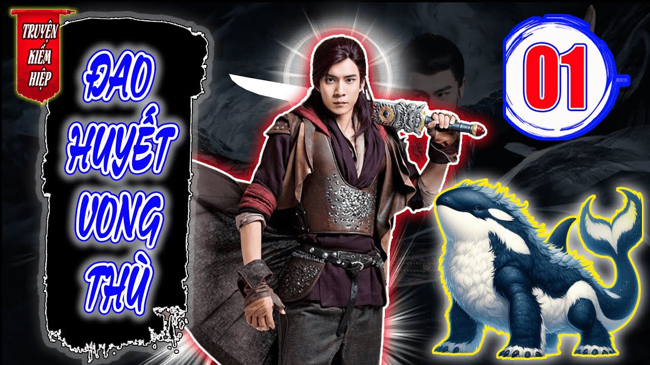Đao Huyết Vong Thù | TRUYỆN KIẾM HIỆP HAY 2025 - Tập 01