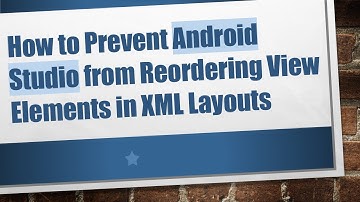 How to Prevent Android Studio from Reordering View Elements in XML Layouts