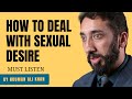 How to deal with sexual desire  great lecutre by dr nouman ali khan