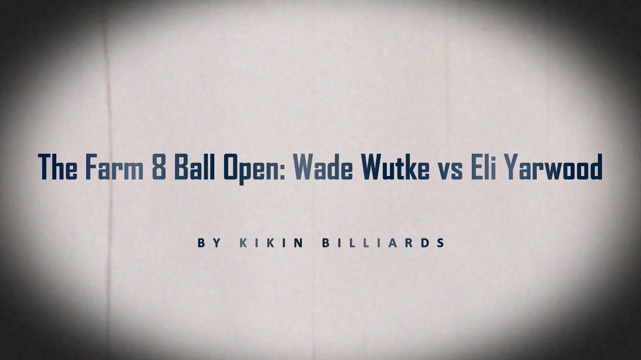 Image of video the The Farm 8 Ball Open - Wade Wutke vs Eli Yarwood 20