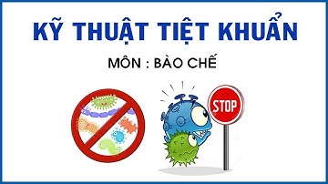 Kỹ thuật tiệt khuẩn - Bào Chế 1 | Bài Giảng Chuyên Ngành dược Sĩ Đại Học