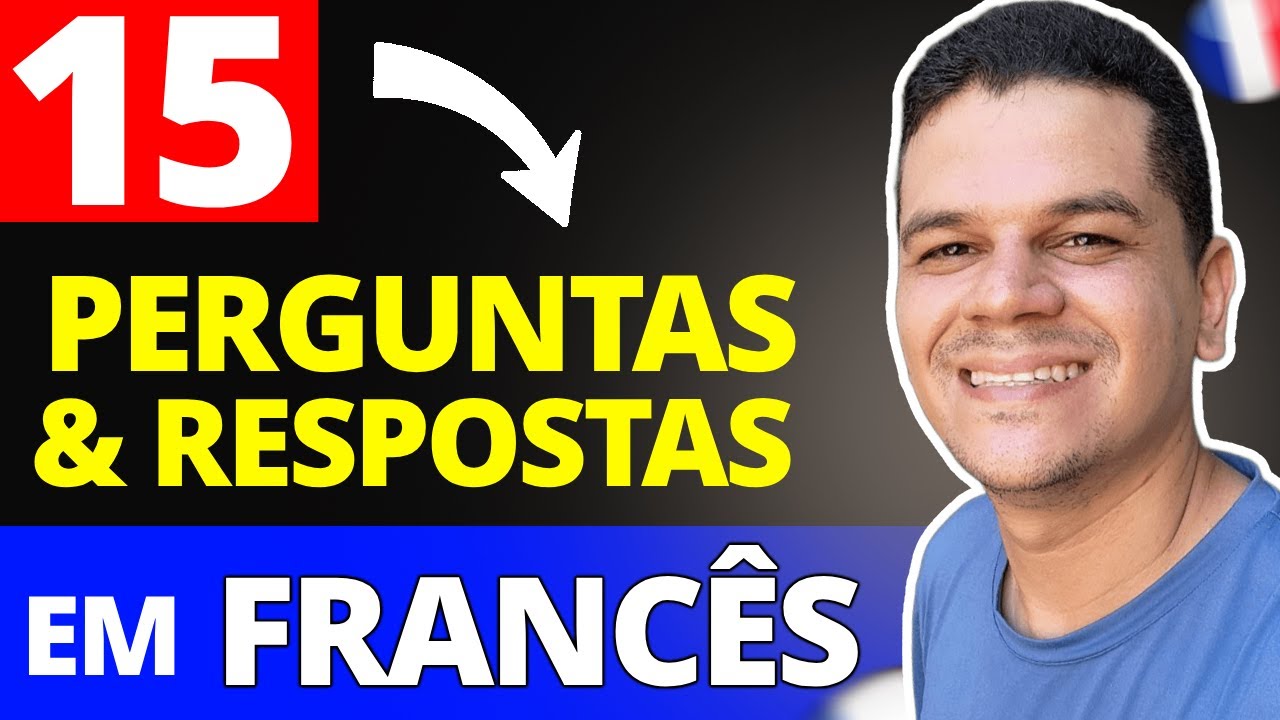 15 PERGUNTAS E RESPOSTAS EM FRANCÊS - FRANCÊS PARA INICIANTES
