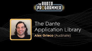 "The Dante Application Library" || Alex Grieco (Audinate)