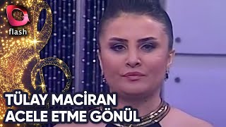 Tülay Maciran - Acele Etme Gönül