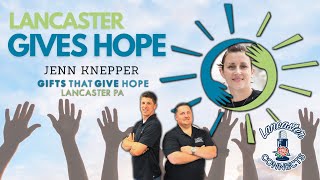 Lancaster Gives Hope! With Jenn Knepper of Gifts That Give Hope
