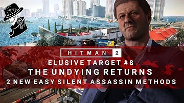 HITMAN 2 | Elusive Target #8 | The Undying Returns | 2 Easy Silent Assassin Methods