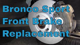 Ford Bronco Sport Front Brake Rotor and Pad Replacement STEP BY STEP