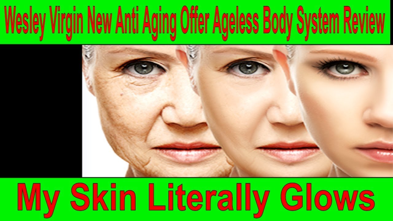 Wesley Virgin New Anti Aging Offer Ageless Body System Review/ My Skin Literally Glows