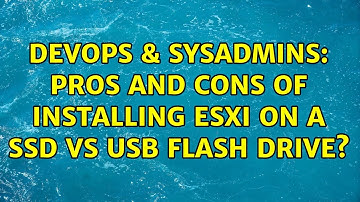 DevOps & SysAdmins: Pros and cons of installing ESXi on a SSD vs USB flash drive? (4 Solutions!!)