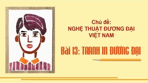 Tranh In Đương Đại| Bài 13 - Mĩ Thuật Lớp 9 - CTST1