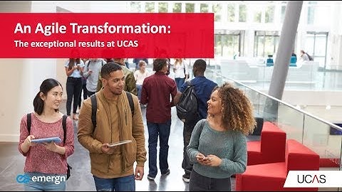 An Agile Transformation: The exceptional results at UCAS