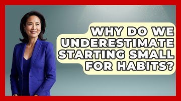 Why Do We Underestimate Starting Small For Habits? - Habit Hacks Hub
