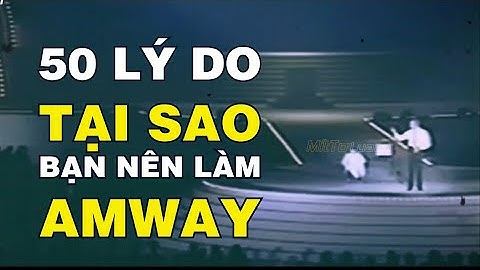 50 LÝ DO TẠI SAO BẠN NÊN THAM GIA AMWAY | RICH DEVOS