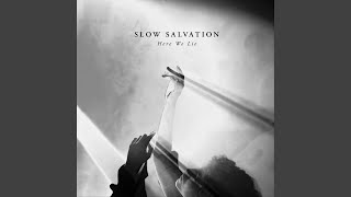Video thumbnail of "Slow Salvation - Here We Lie"