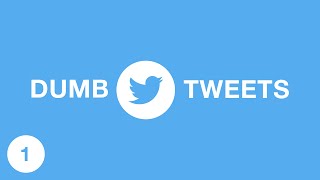 DUMB TWEETS