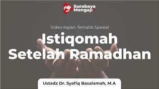 Istiqomah Setelah Ramadhan - Ustadz Dr Syafiq Riza Basalamah MA