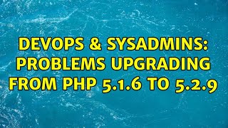 Famous DevOps & SysAdmins: Problems upgrading from PHP 5.1.6 to 5.2.9 (7 Solutions!!) Profile