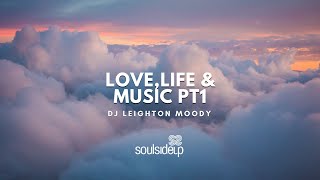 Love, Life & Music Pt 1 / DJ Leighton Moody / SOULSIDEUP
