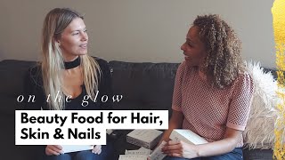 Beauty Food Skin, Hair & Nails | On The Glow