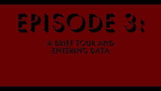 Episode 3 - A Brief Tour and Entering Data
